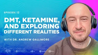Dr. Andrew Gallimore: DMT, Ketamine, and Exploring Different Realities