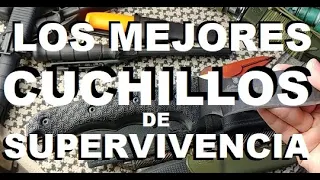 Los Mejores Cuchillos de Supervivencia (caros y mas baratos)