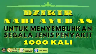 DZIKIR NABI AYUB AS | ZIKIR UNTUK MENYEMBUHKAN PENYAKIT | 1000 KALI