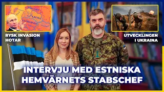 Intervju med estniska hemvärnets stabschef Rysk invasion hotar Kriget i Ukraina