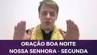 ORAÇÃO BOA NOITE NOSSA SENHORA - SEGUNDA FEIRA - PADRE LÚCIO CESQUIN