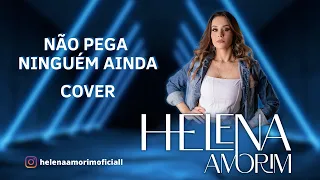 Não pega ninguém ainda - Helena Amorim Cover