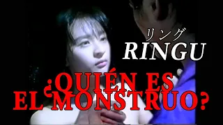 RINGU - ¿Quién es el monstruo?