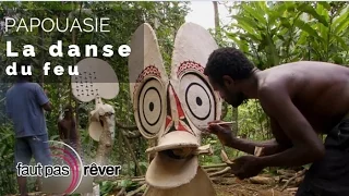 Papouasie - la danse du feu (reportage intégral) - #fautpasrever