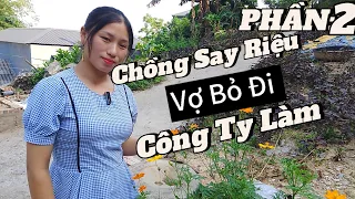 P2:Chồng Suốt Ngày Say Riệu Nhận Cái Kết Đắng Vợ Bỏ Đi Công Ty Làm. Cùng Xem Hết ViDeo Hay Mỗi Ngày!