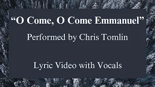 O Come, O Come Emmanuel | Chris Tomlin | Lyric Video with Vocals