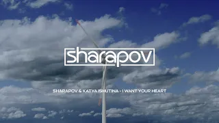 Sharapov & Katya Ishutina - I Want Your Heart (4K)