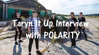 Taryn It Up Interview w/ POLARITY