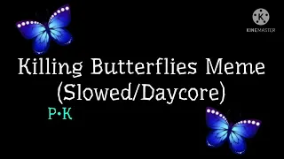 Killing Butterflies Meme (Slowed/Daycore)