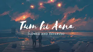 Tum hi Aana • Slowed and Revered • #lofijamsofficial
