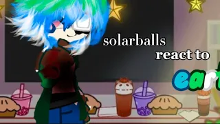 solarballs react to earth//earth angst?¿//earth x all//Sofia//Ω♪¶∆€↑∞≈//