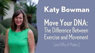 Katy Bowman - Move Your DNA: The Difference Between Exercise and Movement (and Why It Matters)