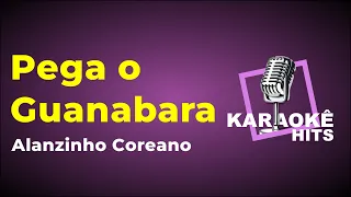 KARAOKÊ - ALANZINHO COREANO - PEGA O GUANABARA