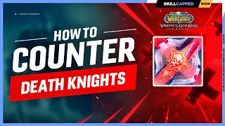 How to COUNTER Death Knights - WotLK Season 5 PvP Guide