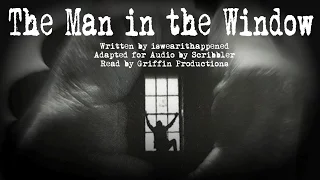 The Man in the Window [Creepypasta/Short Horror Story Reading]