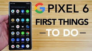 Google Pixel 6 - First Things To Do