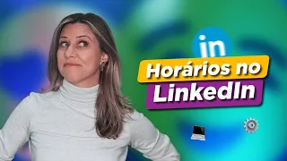 MELHORES HORÁRIOS PARA POSTAR NO LINKEDIN | Paula Tebett