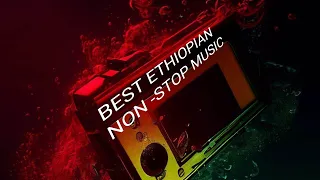 best Ethiopian non stop music collection | ምርጥ የኢትዮጵያ  ሙዚቃ | by dj wondi jo