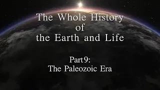 The Whole History of the Earth and Life 　Part 9: The Paleozoic Era