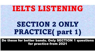 IELTS LISTENING ( 19/7/2021): SECTION 2 ONLY TESTS( PART 1)