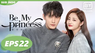 【FULL】Be My Princess [EP22]【INDO SUB】| iQiyi Indonesia