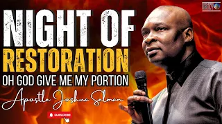 [12:00AM] PRAYER: NIGHT OF RESTORATION OH LORD GIVE ME MY PORTION | APOSTLE JOSHUA SELMAN