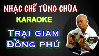 TRẠI GIAM ĐỒNG PHÚ KARAOKE - TONE NAM | NHẠC CHẾ TÙNG CHÙA | BEAT CHUẨN