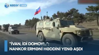 “İvan, idi domoy!..” - Nankor erməni həddini yenə aşdı