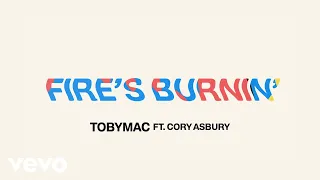 TobyMac, Cory Asbury - Fire's Burnin' (Lyric Video)