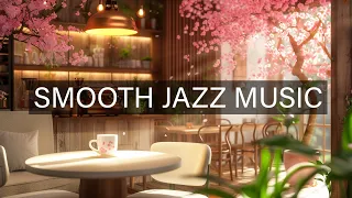 Soothing Jazz Instrumental Music & Piano Music by Lovely Day Cafe ☕ Sakura Cozy Coffee Shop Ambience