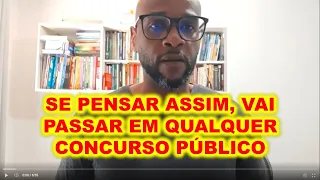 Se agir dessa forma , vai passar em todos os concursos públicos