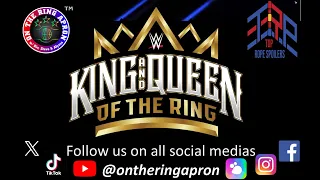 TOP ROPE SPOILERS - WWE King & Queen of the Ring (Jeddah Super Dome; Jeddah, SA - May 25, 2024)