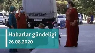 Habarlar gündeligi - 26-njy awgust, 2020-nji ýyl