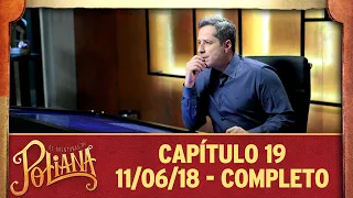 As Aventuras de Poliana | capítulo 19 - 11/06/18, completo