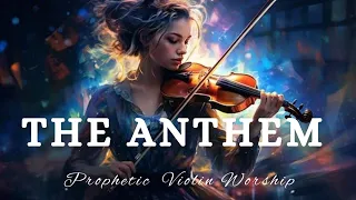 THE ANTHEM|Violin Instrumental Worship|Background Prayer Music