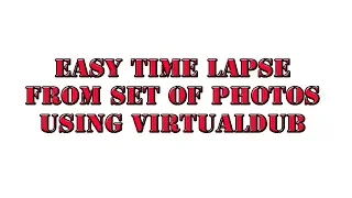 Create Easy Time Lapses From a Set of Photos Using Free Virtualdub