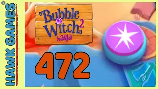 Bubble Witch 2 Saga Level 472 Hard (Classic mode) - 3 Stars Walkthrough, No Boosters