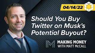 Should You Buy Twitter on Musk's Potential Buyout? | Making Money With Matt McCall