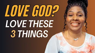 Three Things You'll Love if You Love God