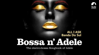 All I Ask - Bossa n` Adele - The Sexiest Electro-bossa Songbook of Adele