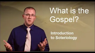 What is Soteriology? (What is the Gospel?)