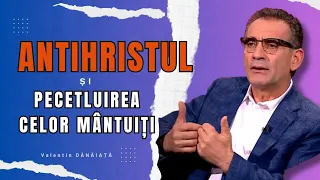 Valentin Dănăiață - Antihristul și pecetluirea celor mântuiți - predici creștine