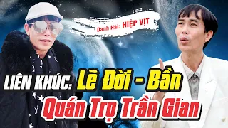 LK Lẽ Đời & Bần & Quán Trọ Trần Gian - Hiệp Vịt | Official