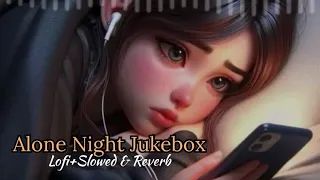 Alone Night Jukebox Song | LoFi+Slowed And Reverb | Arijit Singh,B Praak,Instagram songlofi| MEETHUB