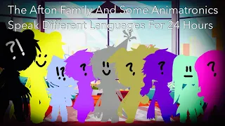 The Afton Family And Some Animatronics Speak Different Languages For 24 Hours / FNAF