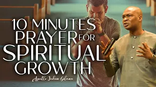 APOSTLE JOSHUA SELMAN : 10 MINUTES PRAYER FOR SPIRITUAL GROWTH
