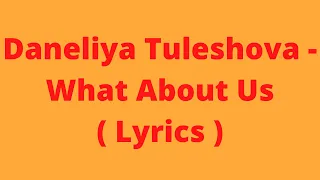 Daneliya Tuleshova - What About Us ( Lyrics )