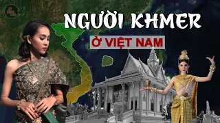 NGUỒN GỐC NGƯỜI KHMER Ở VIỆT NAM | CÓ PHẢI TỚI TỪ CAMPUCHIA KHÔNG và CUỘC SỐNG HIỆN NAY RA SAO?