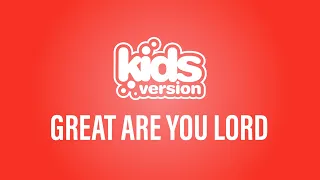 Kids Version - Great Are You Lord (Official Lyric Video)