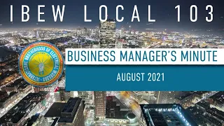 IBEW 103 Business Manager's Minute - August 2021